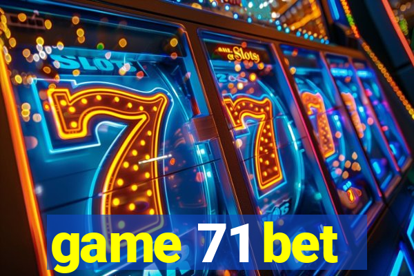 game 71 bet